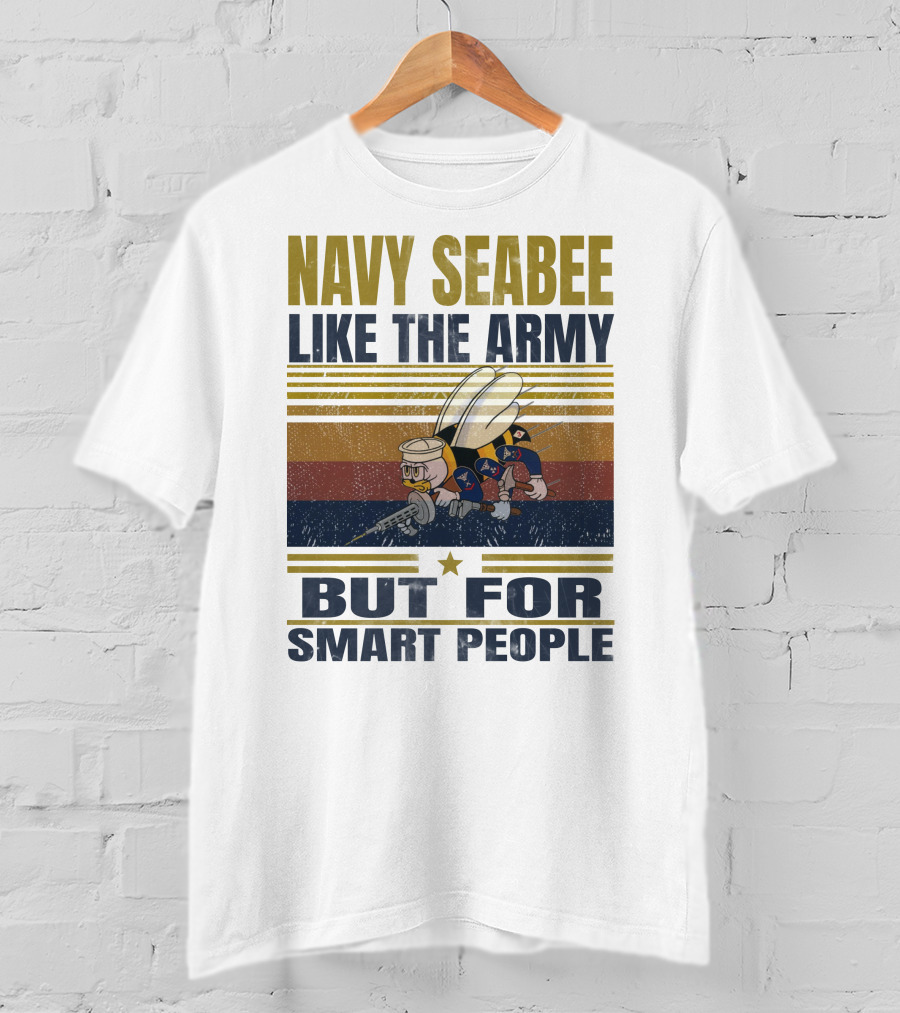 Navy Seabee Like The Army But For Smart People T-Shirt