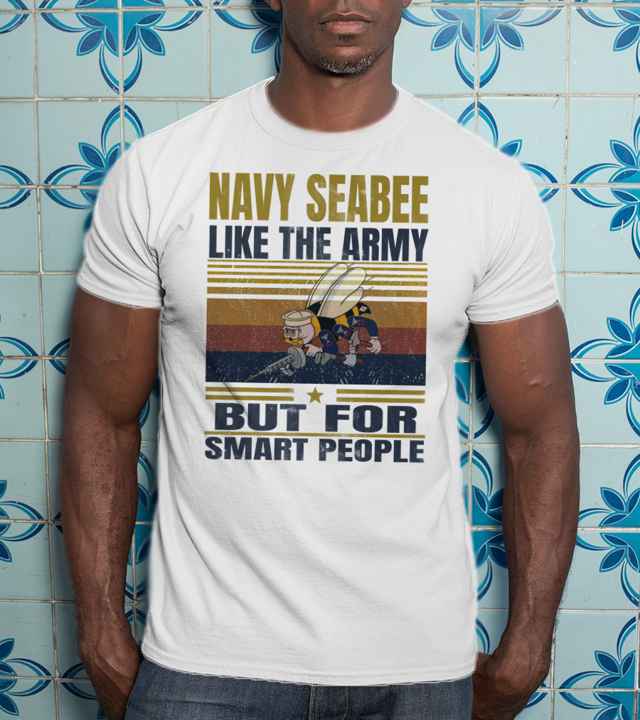 Navy Seabee Like The Army But For Smart People T-Shirt