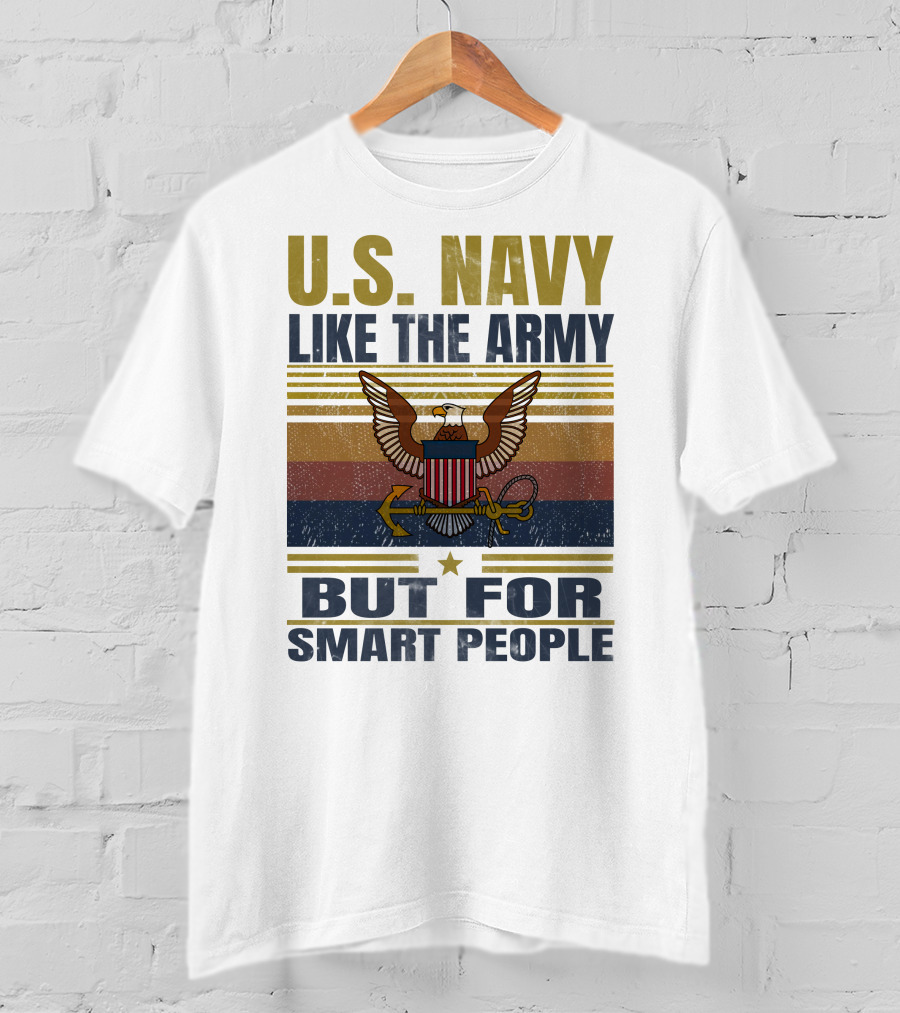 U.s. Navy Like The Army But For Smart People T-Shirt