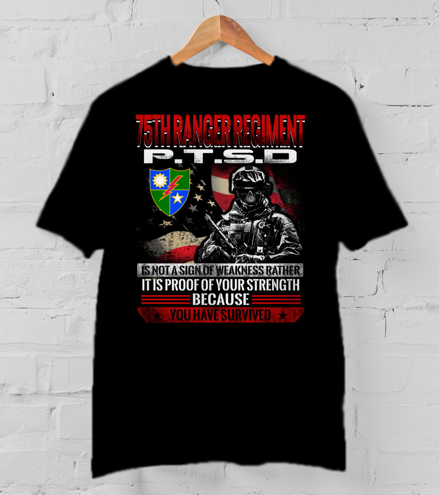 75Th Ranger Regiment Ptsd Proof Of Your Strength Because You Have Survived T-Shirt