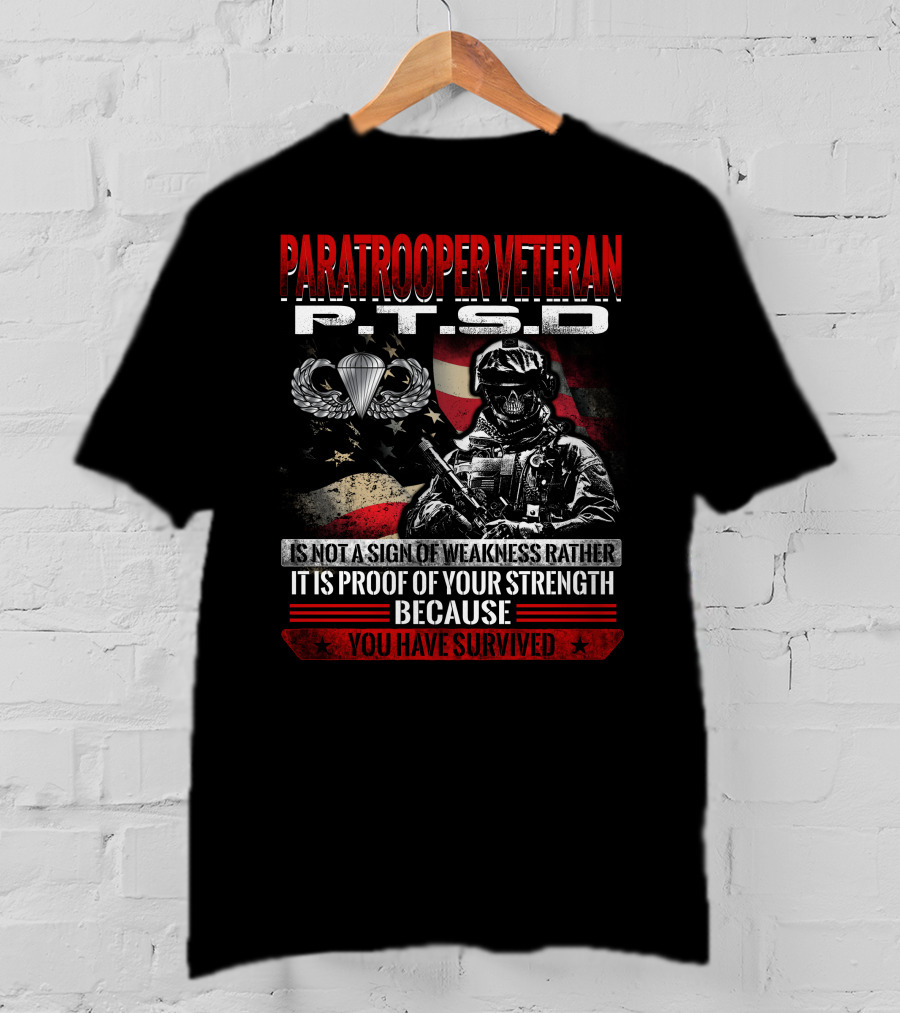 Paratrooper Veteran P.t.s.d Is Not A Sign Of Weakness Rather It Is Proof Of Your Strength Because You Have Survived T-Shirt