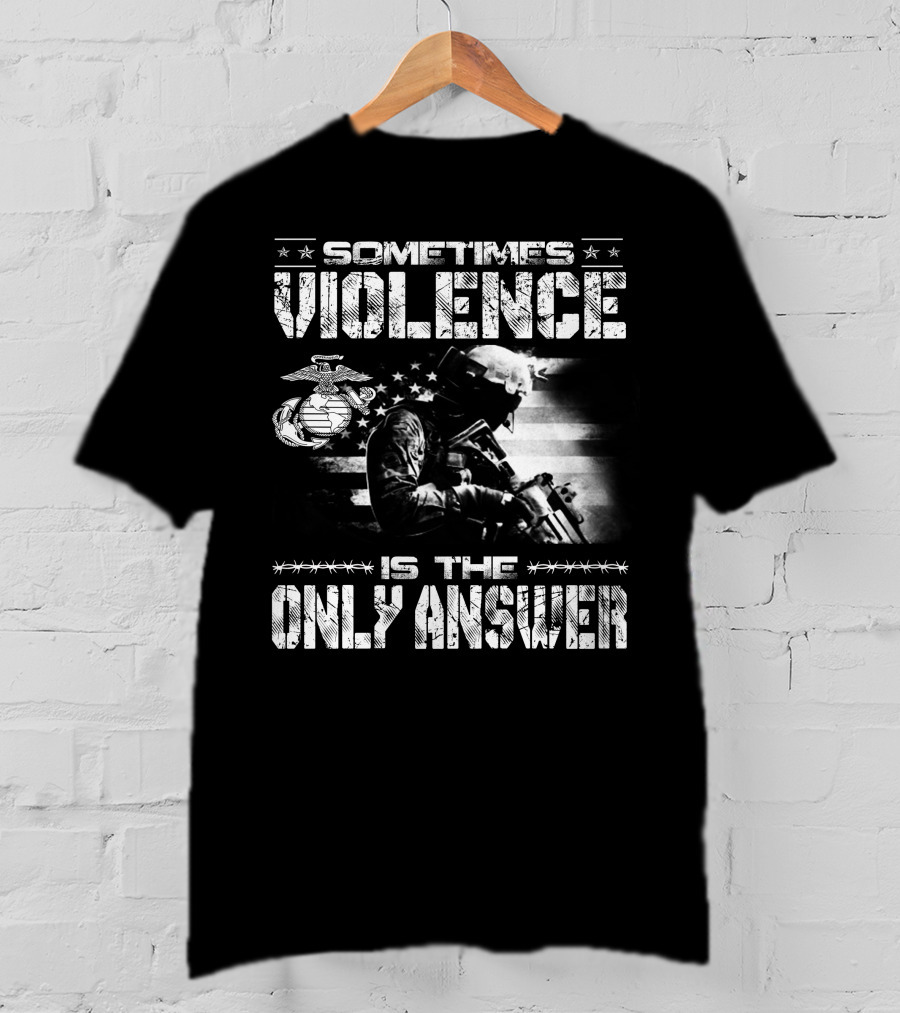 Sometimes Violence Is The Only Answer Marine Corps Soldier American Flag T-Shirt