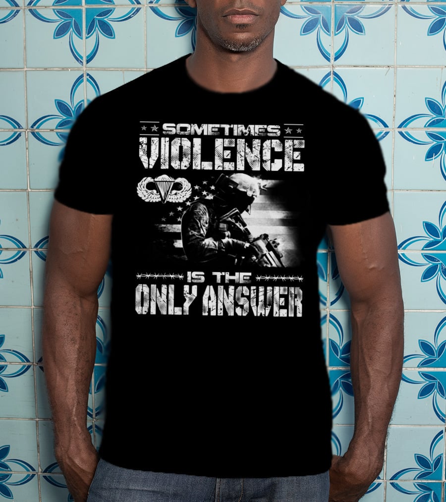 Sometimes Violence Is The Only Answer Military Paratrooper American Flag T-Shirt