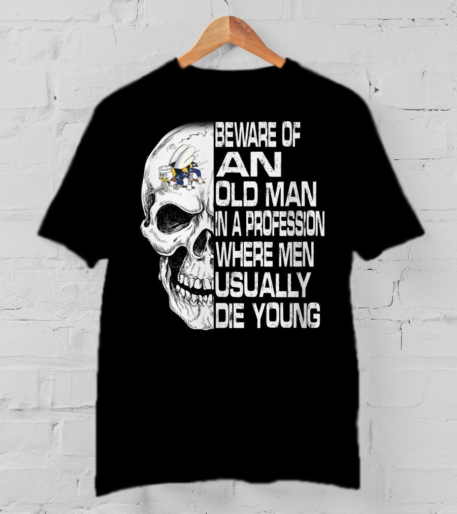 Beware Of An Old Man In A Profession Where Men Usually Die Young Skull With Cap And Glasses T-Shirt