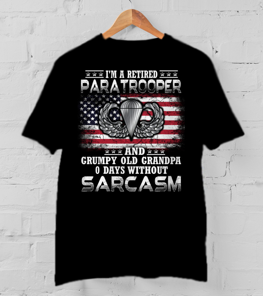 I'm A Retired Paratrooper Grumpy Old Grandpa 0 Days Without Sarcasm American Flag Wings Badge T-Shirt