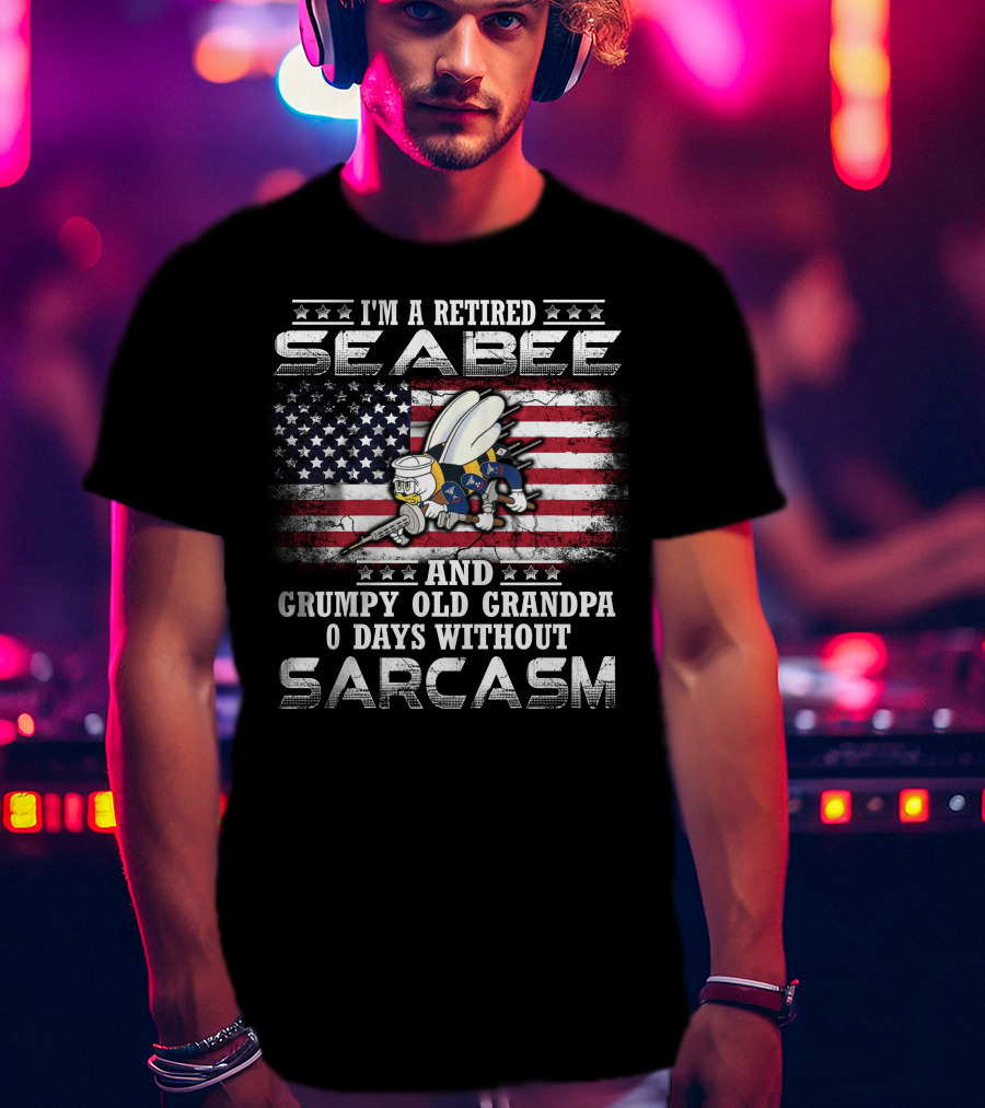 I'm A Retired Seabee And Grumpy Old Grandpa 0 Days Without Sarcasm T-Shirt
