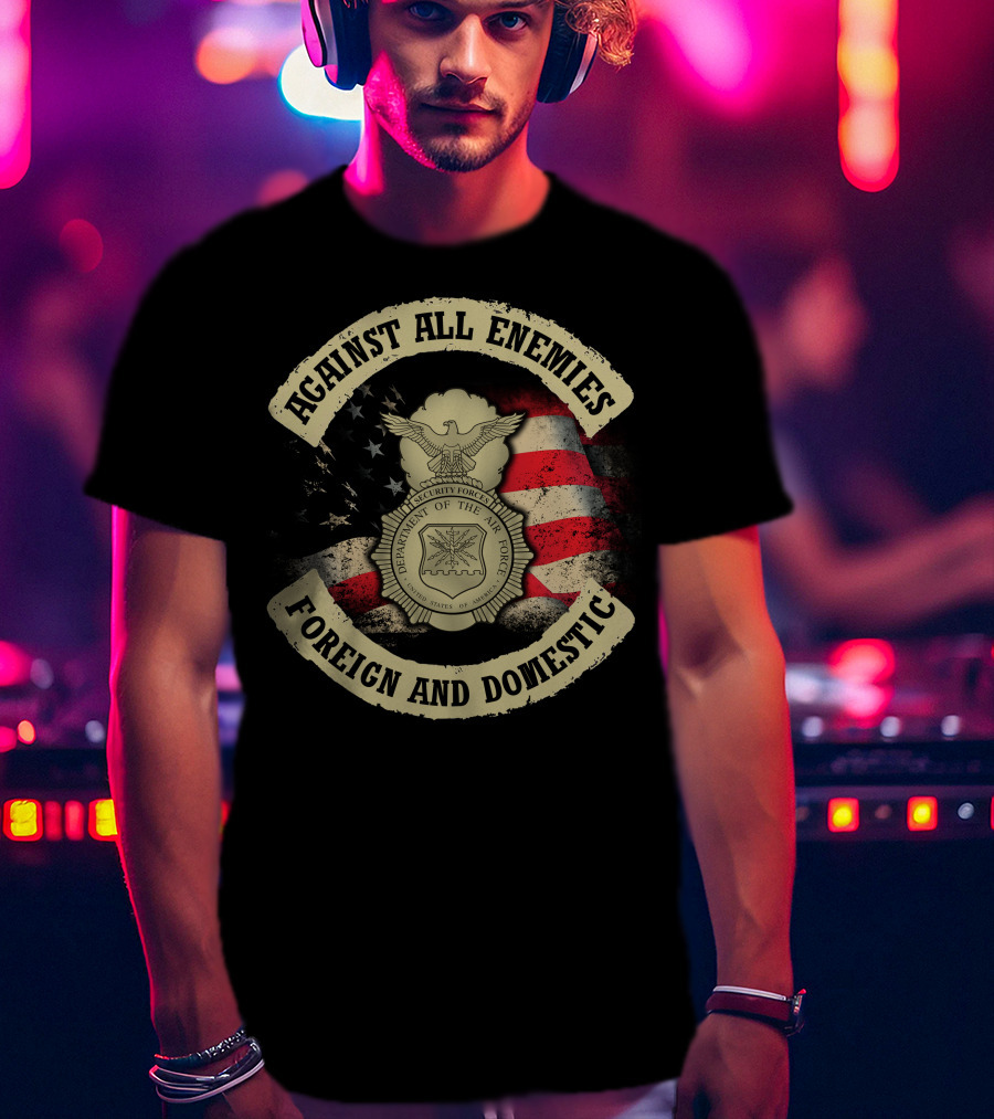 Against All Enemies Foreign And Domestic U.s. Department Of The Air Force Security Forces Badge American Flag T-Shirt