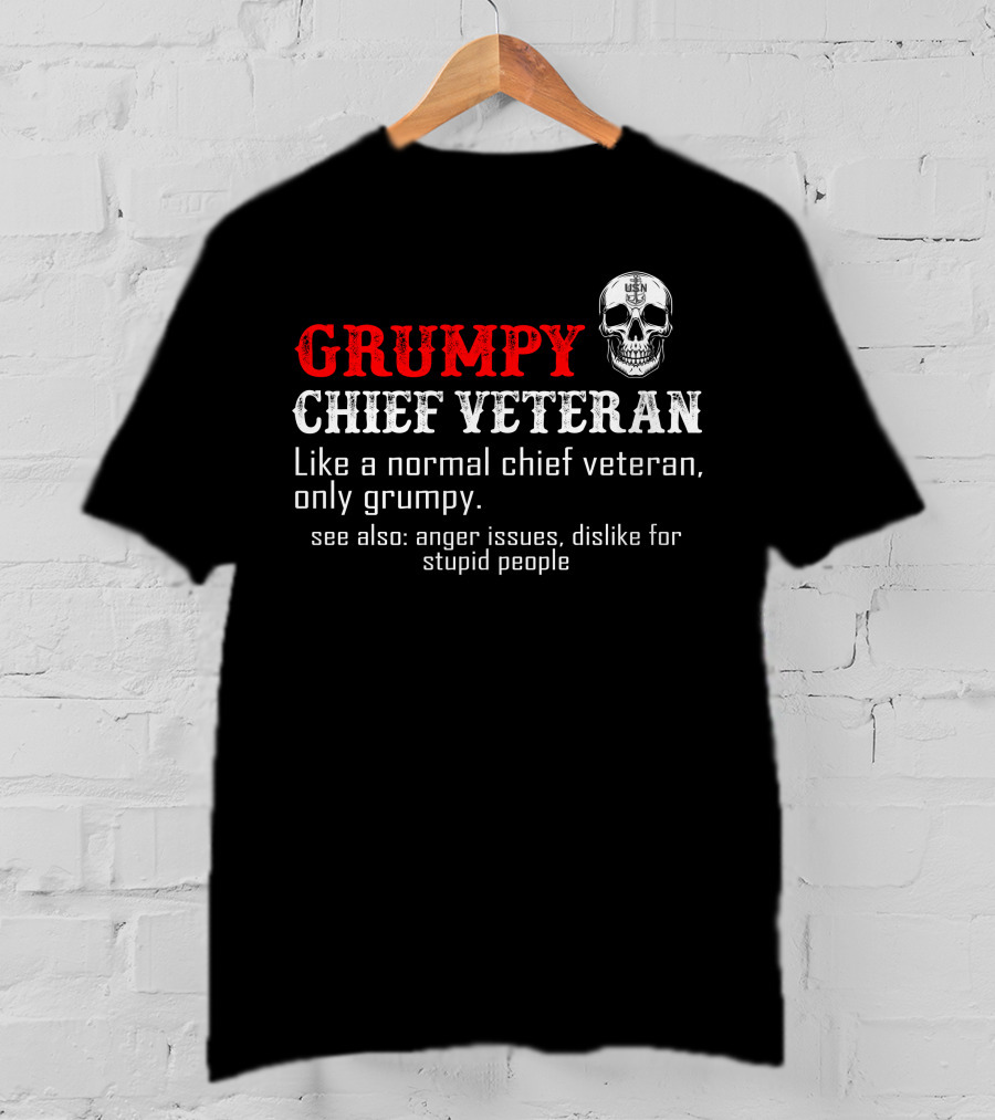 Grumpy Chief Veteran Like A Normal Chief Veteran Only Grumpy Skull Anger Issues Dislike For Stupid People T-Shirt