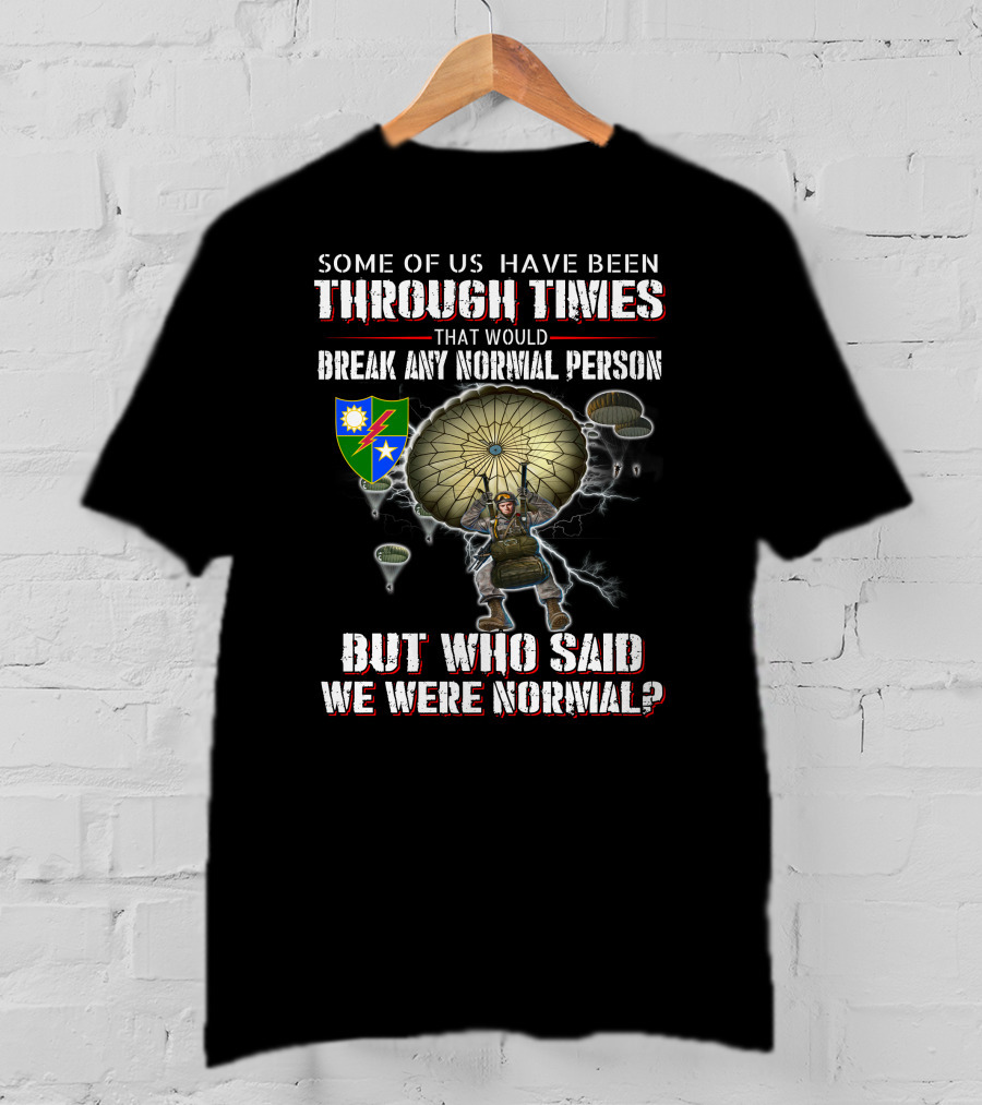 Some Of Us Have Been Through Times That Would Break Any Normal Person But Who Said We Were Normal Paratrooper T-Shirt