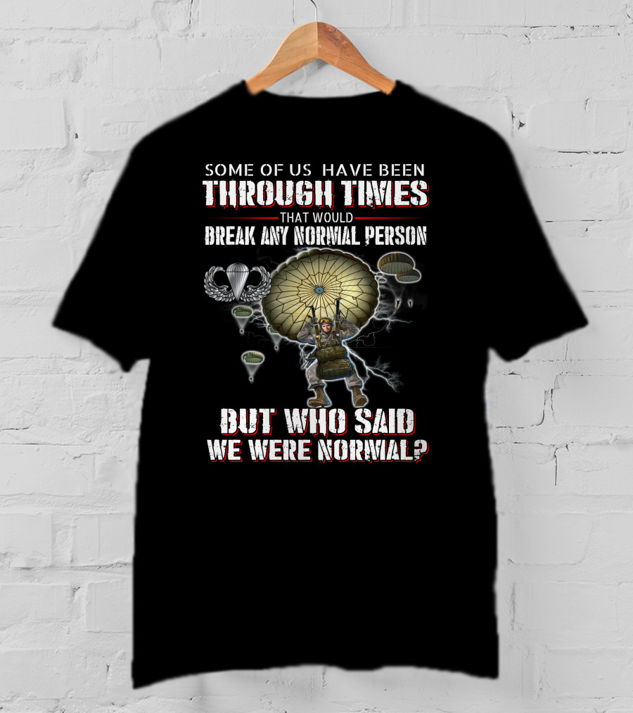 Some Of Us Have Been Through Times That Would Break Any Normal Person But Who Said We Were Normal Paratrooper Lightning T-Shirt