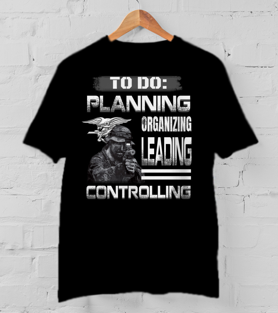 To Do: Planning Organizing Leading Controlling Navy Seal Soldier T-Shirt