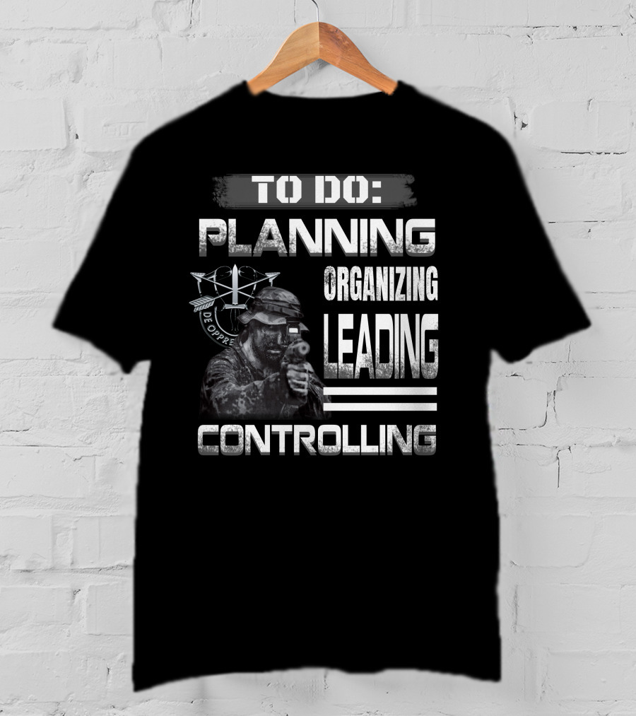 To Do: Planning Organizing Leading Controlling Military Theme T-Shirt