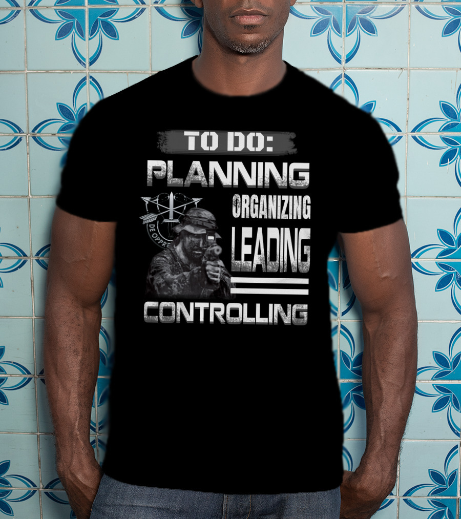 To Do: Planning Organizing Leading Controlling Military Theme T-Shirt
