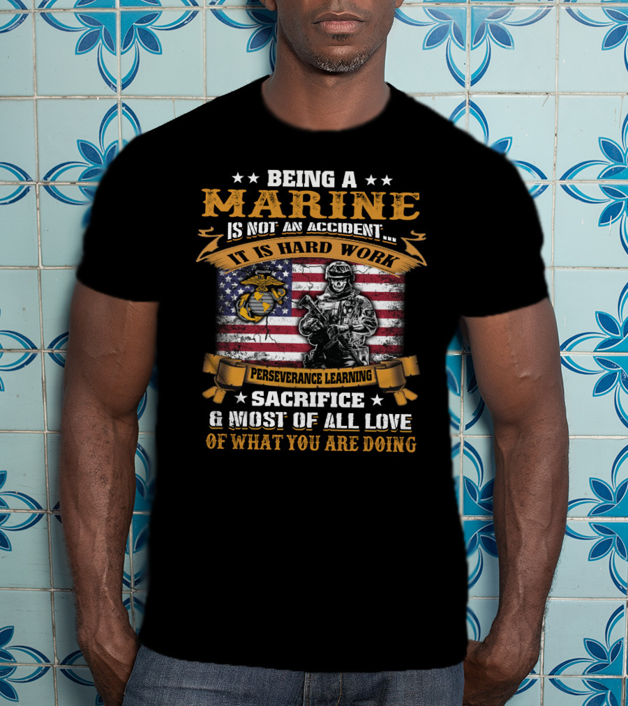 Being A Marine Is Not An Accident Hard Work Perseverance Learning Sacrifice Love American Flag Marine Corps Emblem Soldier T-Shirt