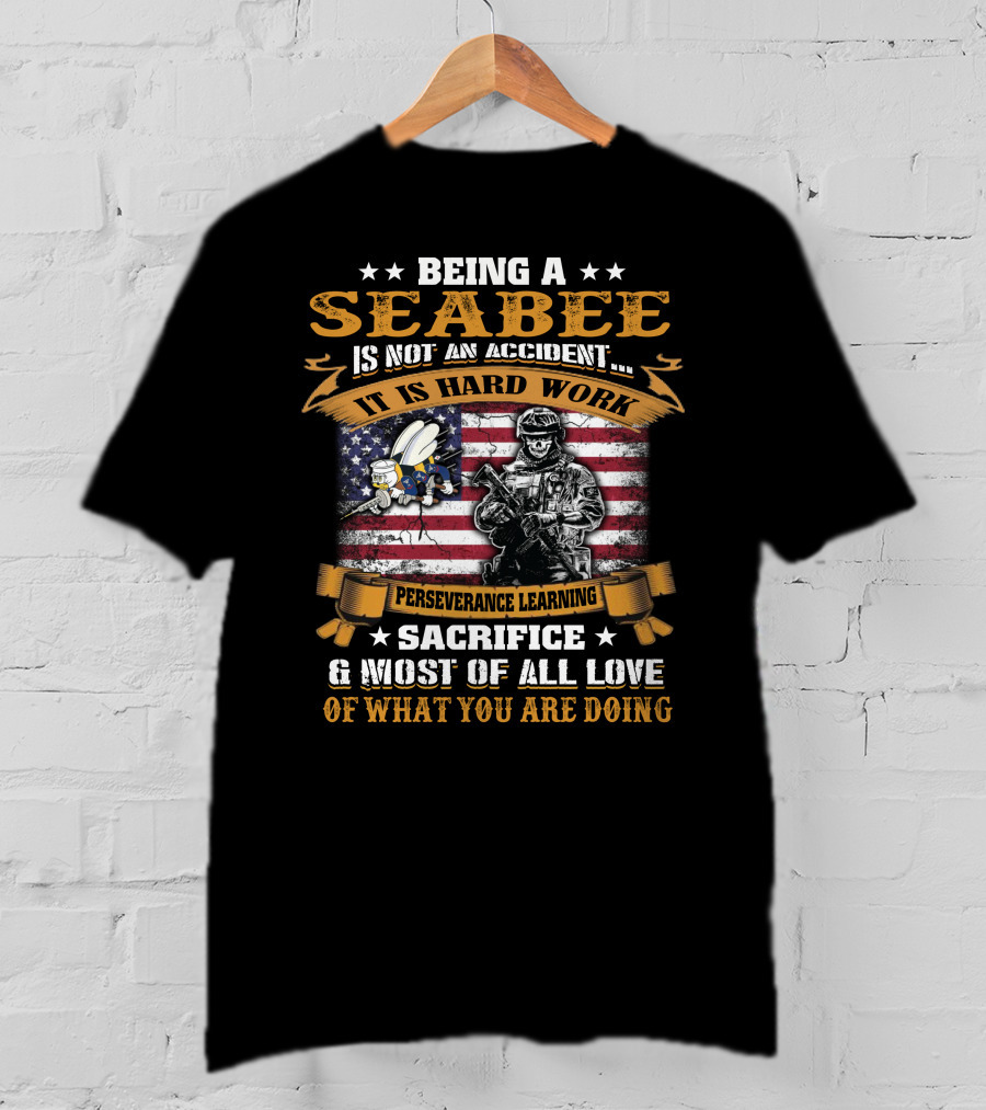 Being A Seabee Is Not An Accident It Is Hard Work Perseverance Sacrifice And Love T-Shirt