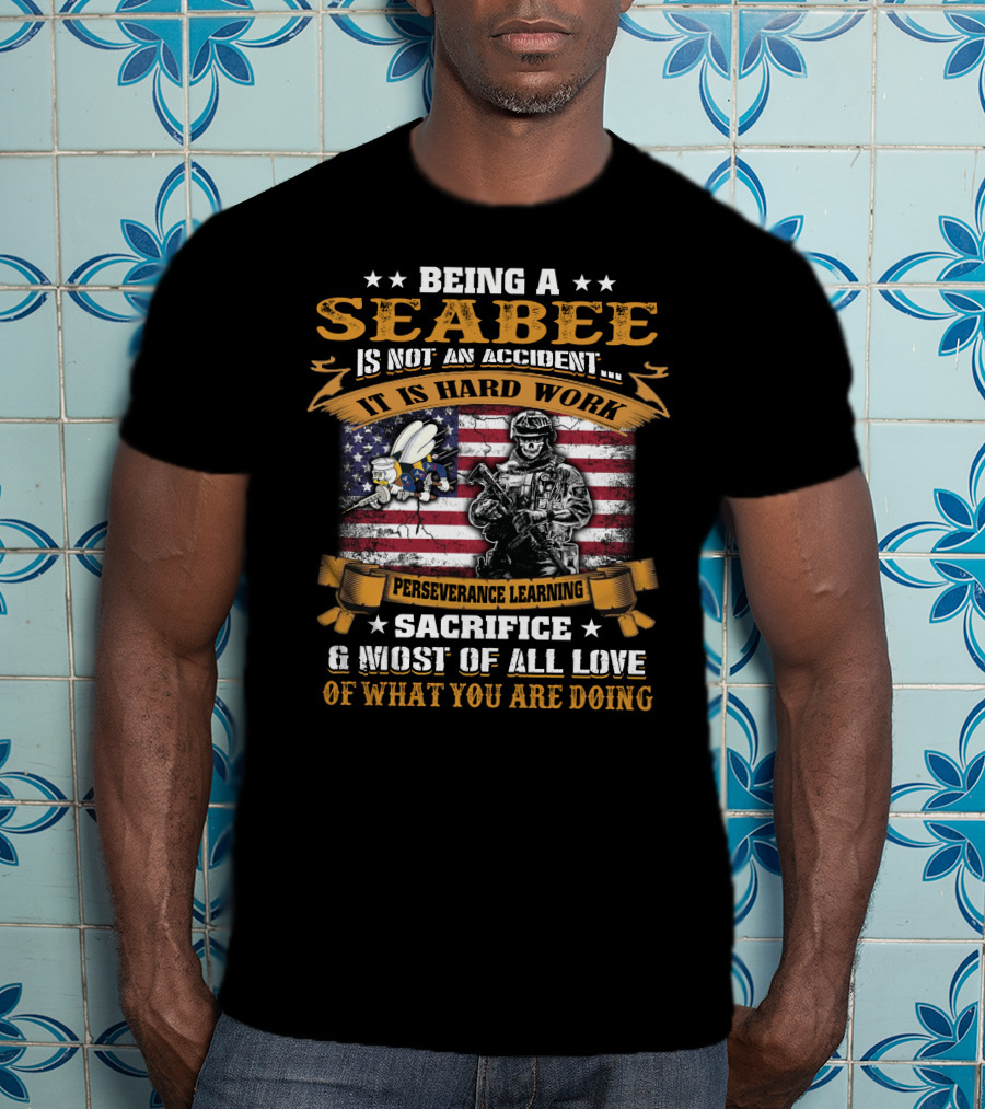 Being A Seabee Is Not An Accident It Is Hard Work Perseverance Sacrifice And Love T-Shirt