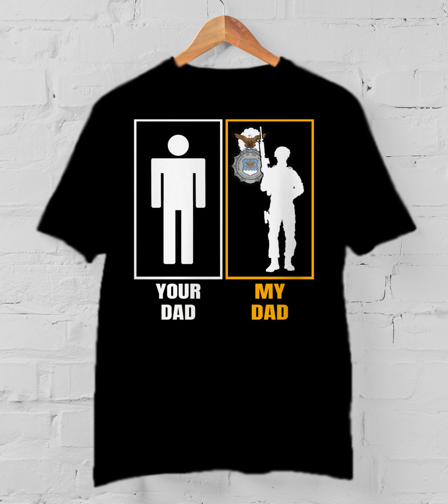 Your Dad My Dad Usaf Security Forces T-Shirt