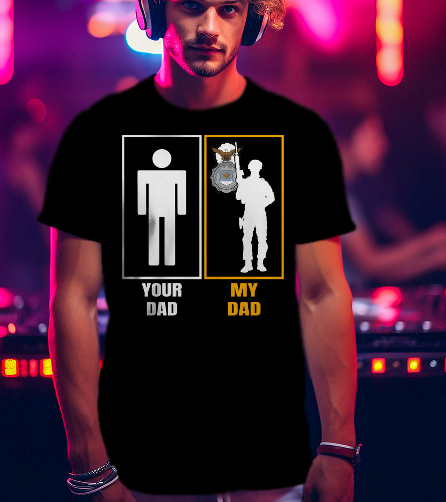 Your Dad My Dad Usaf Security Forces T-Shirt
