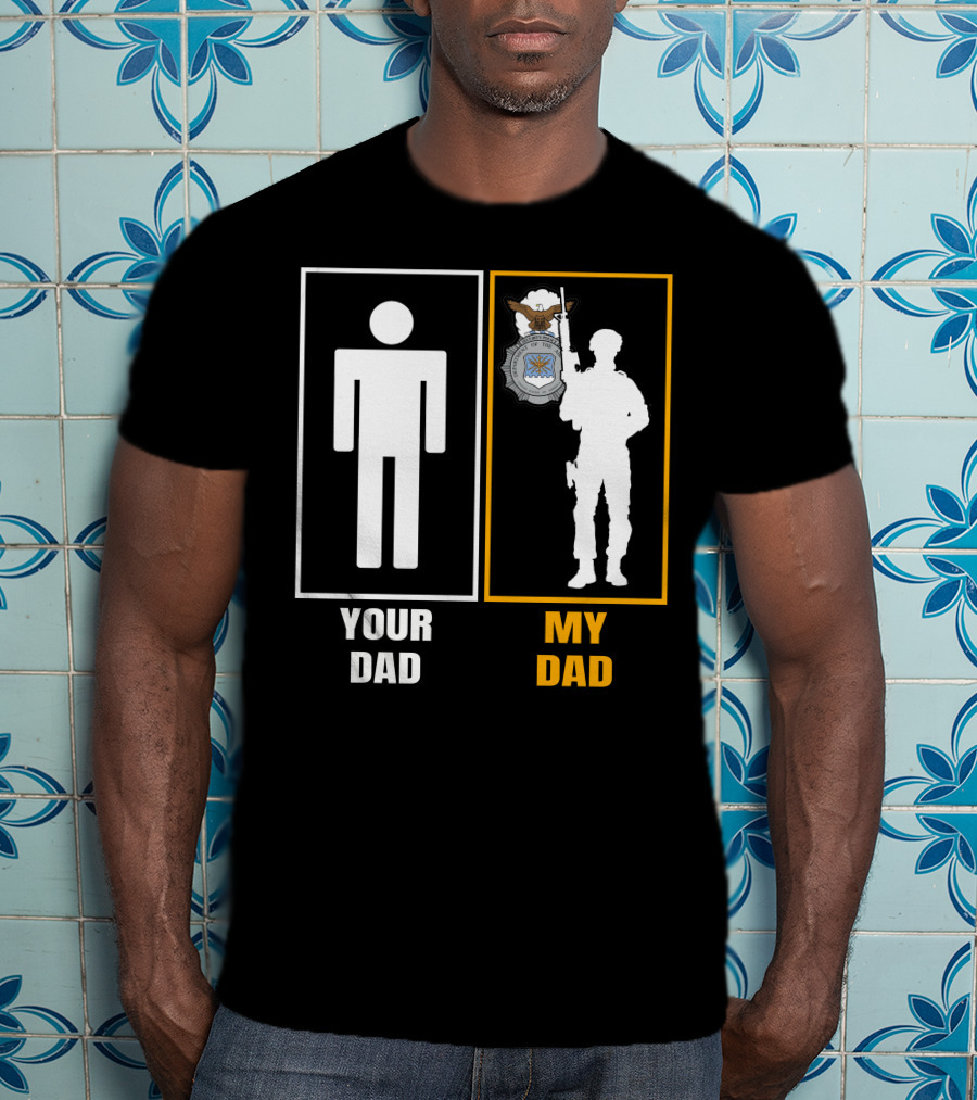Your Dad My Dad Usaf Security Forces T-Shirt