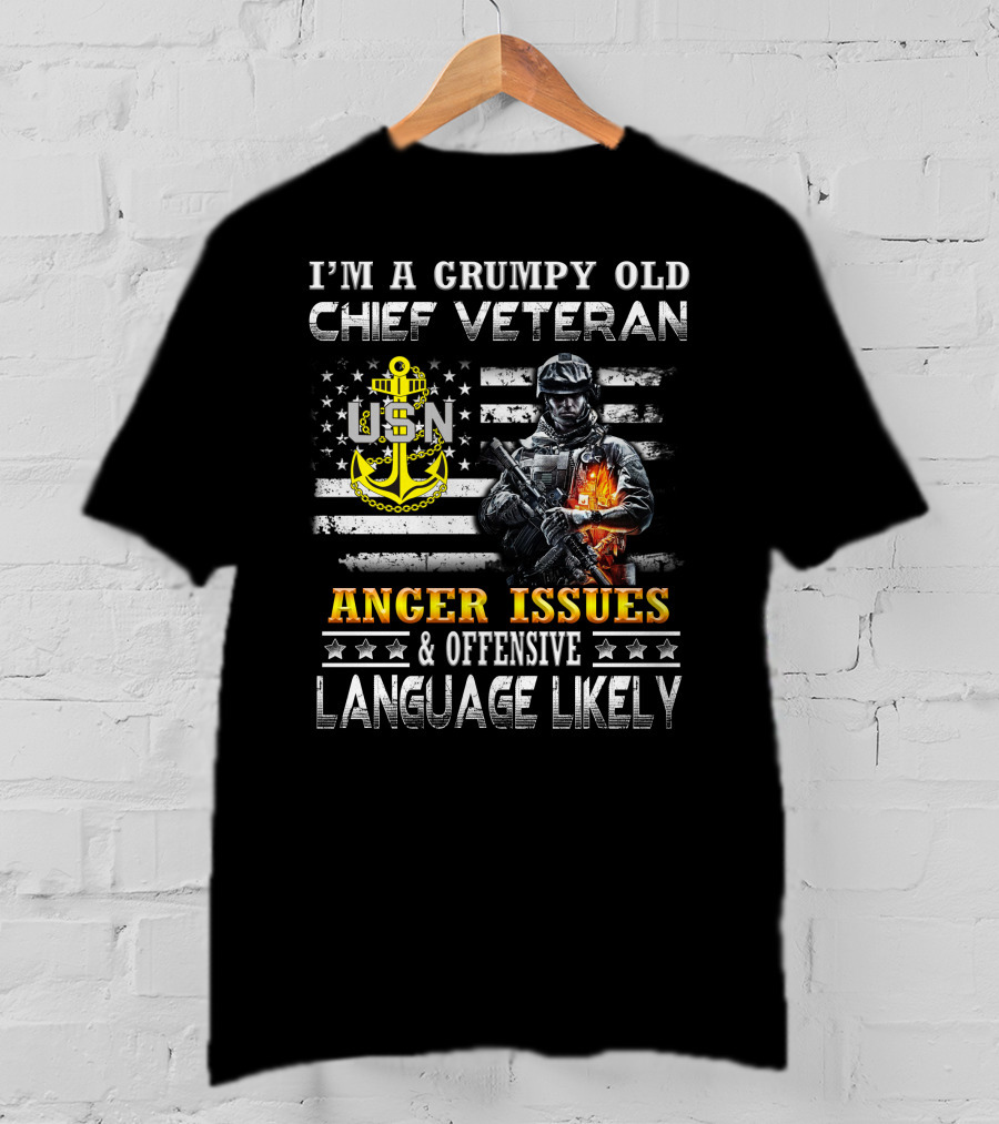 I'm A Grumpy Old Chief Veteran Usn Anger Issues & Offensive Language Likely Stars Flag Soldier T-Shirt