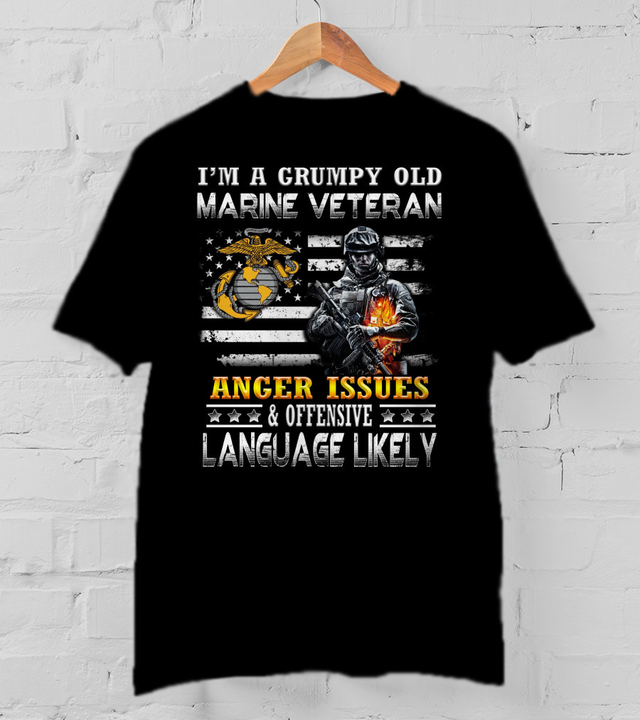 I'm A Grumpy Old Marine Veteran Anger Issues And Offensive Language Likely T-Shirt