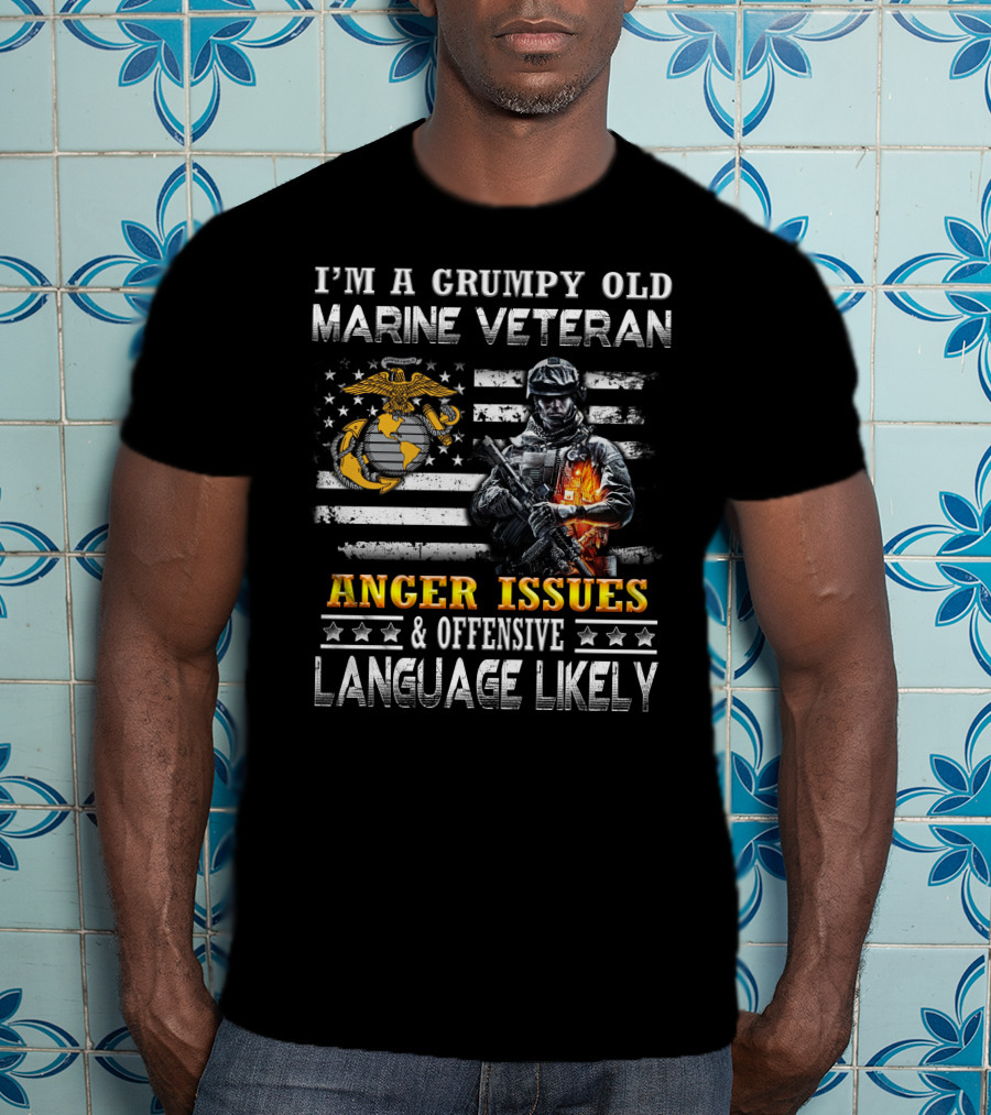 I'm A Grumpy Old Marine Veteran Anger Issues And Offensive Language Likely T-Shirt
