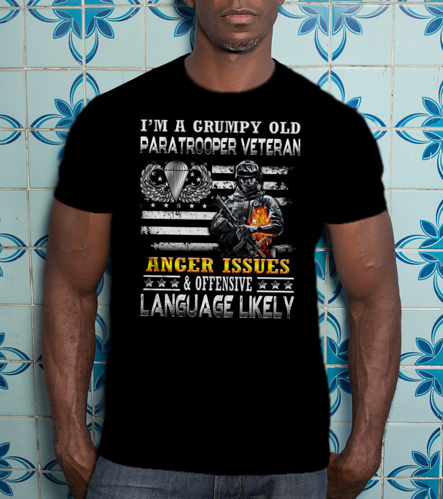 I'm A Grumpy Old Paratrooper Veteran Anger Issues & Offensive Language Likely T-Shirt