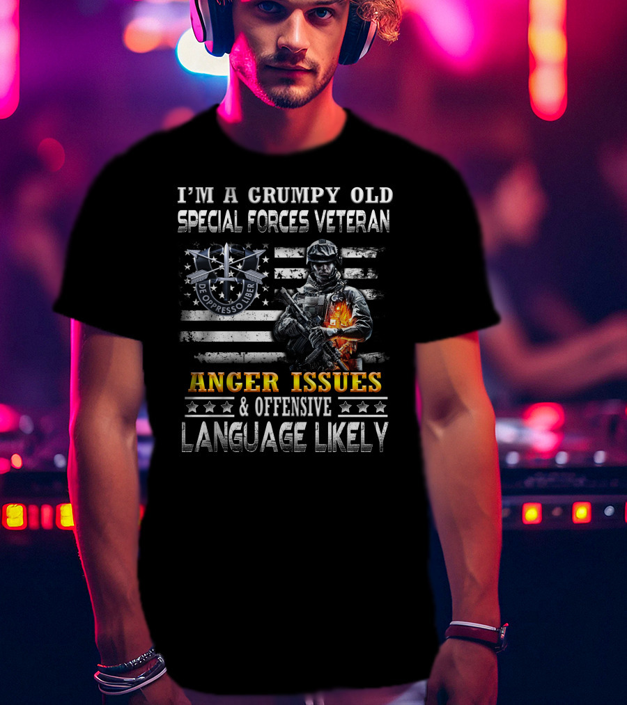I'm A Grumpy Old Special Forces Veteran De Oppresso Liber Anger Issues & Offensive Language Likely T-Shirt