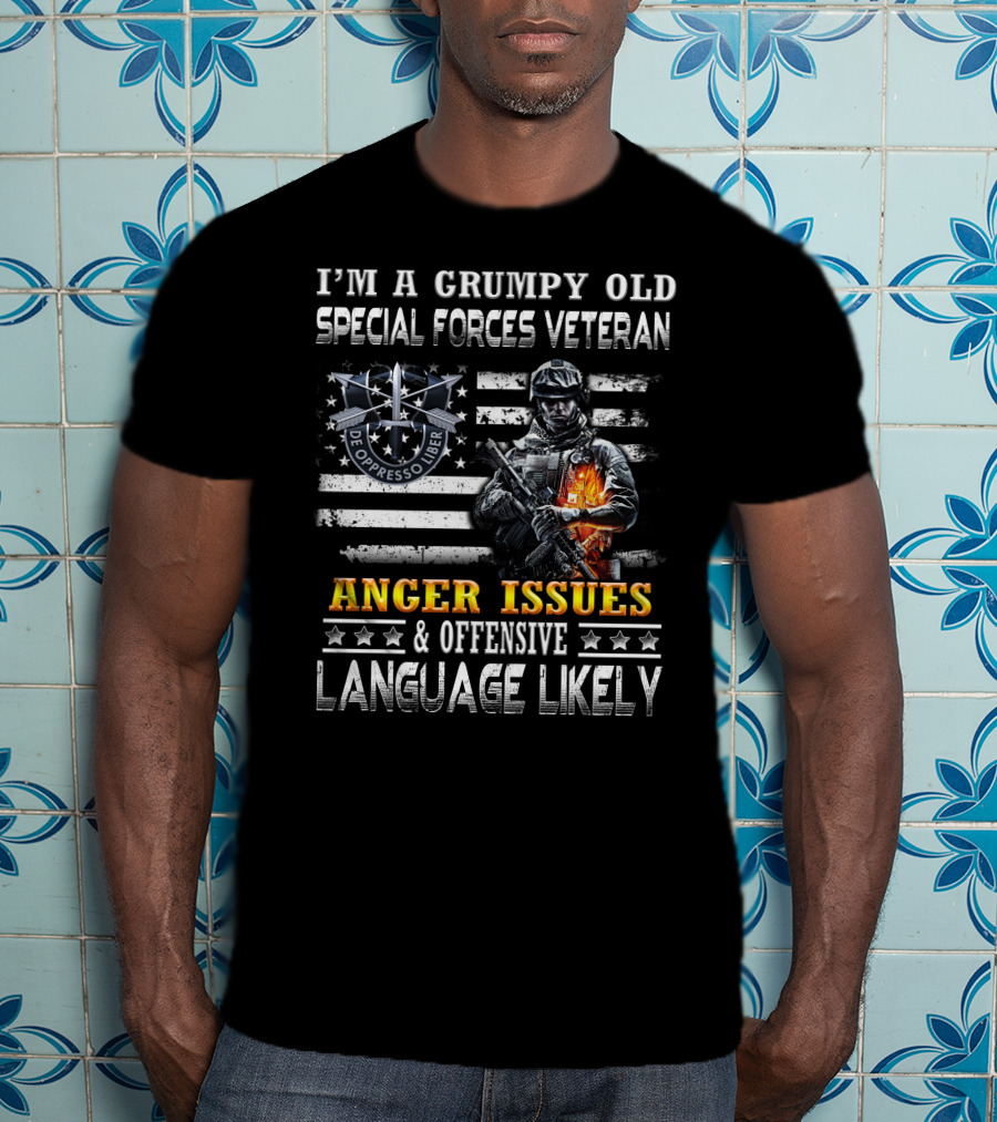 I'm A Grumpy Old Special Forces Veteran De Oppresso Liber Anger Issues & Offensive Language Likely T-Shirt
