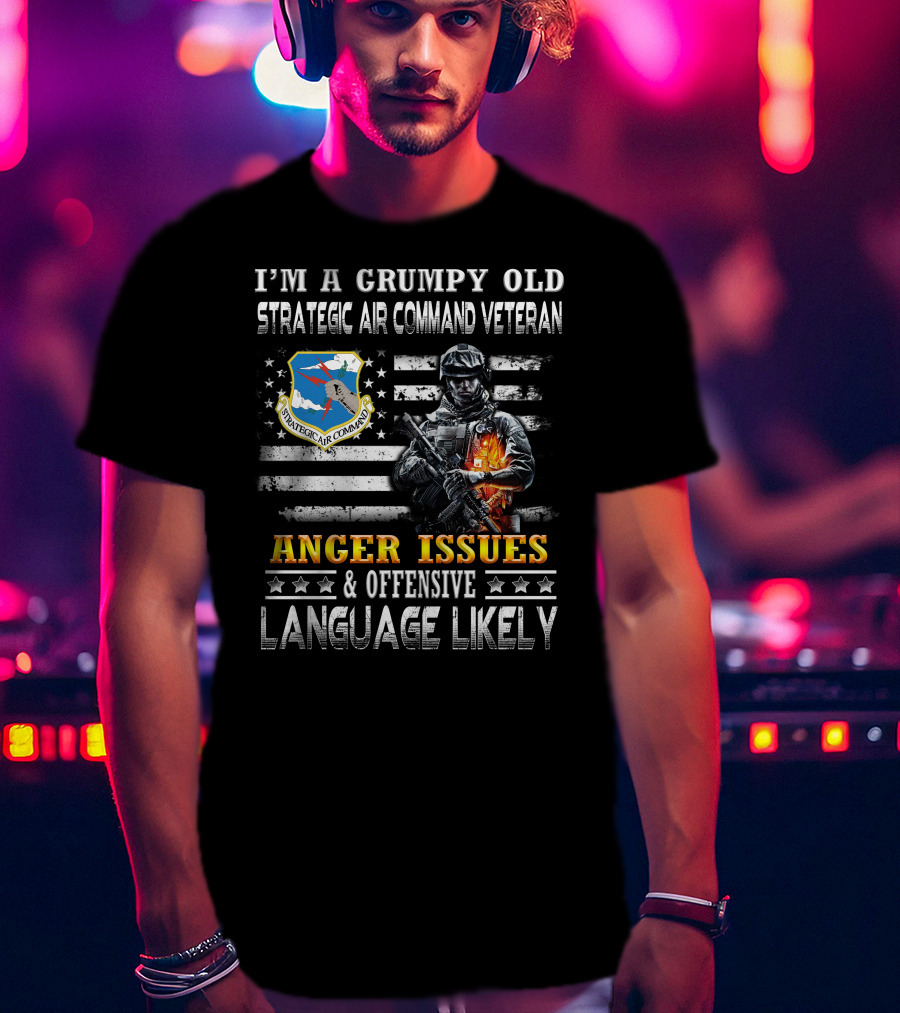 I'm A Grumpy Old Strategic Air Command Veteran Anger Issues & Offensive Language Likely T-Shirt
