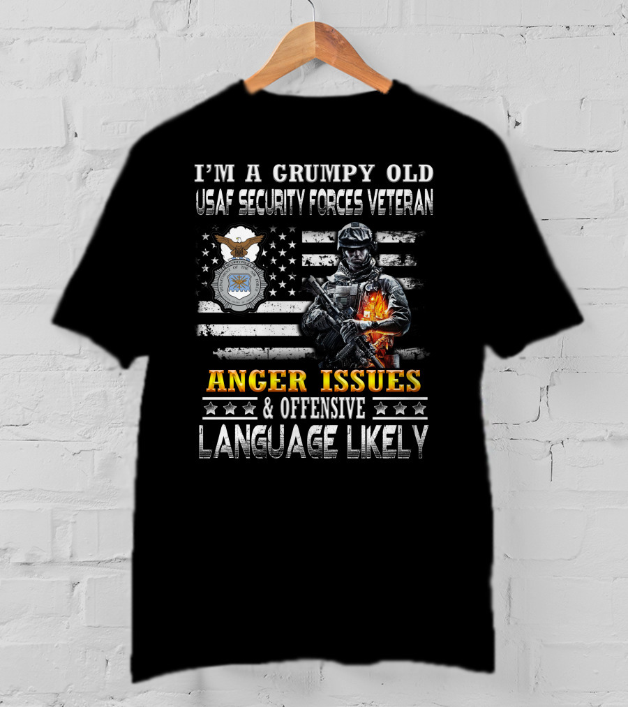 I'm A Grumpy Old Usaf Security Forces Veteran Anger Issues & Offensive Language Likely T-Shirt