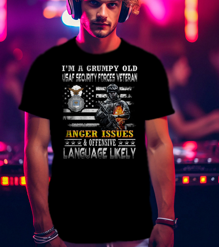 I'm A Grumpy Old Usaf Security Forces Veteran Anger Issues & Offensive Language Likely T-Shirt