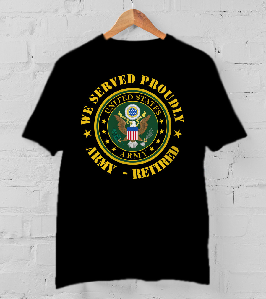 We Served Proudly United States Army Retired T-Shirt