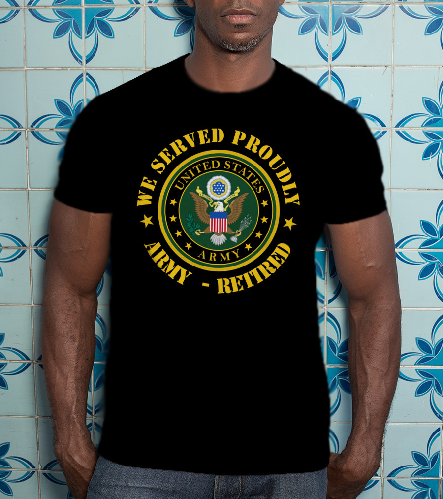 We Served Proudly United States Army Retired T-Shirt