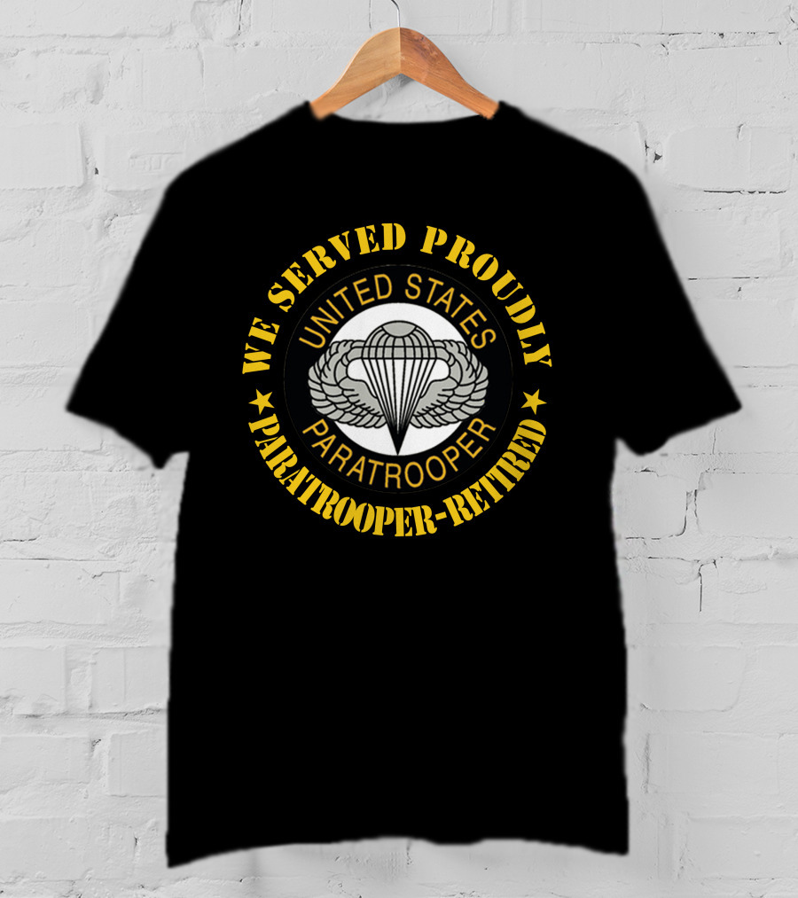 We Served Proudly United States Paratrooper Retired T-Shirt