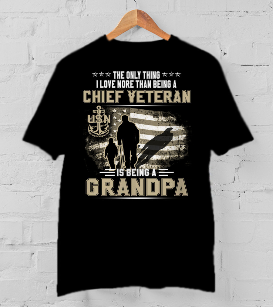 The Only Thing I Love More Than Being A Chief Veteran Is Being A Grandpa Usn T-Shirt