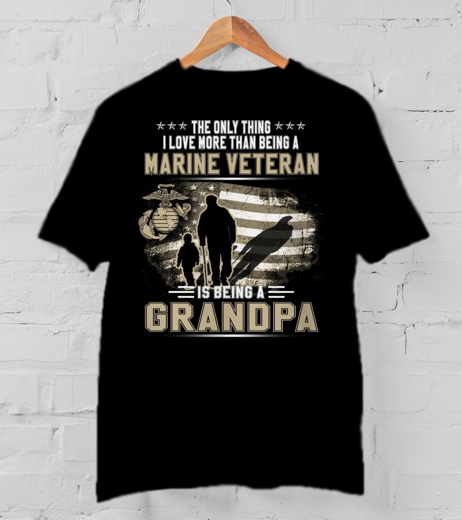 The Only Thing I Love More Than Being A Marine Veteran Is Being A Grandpa T-Shirt