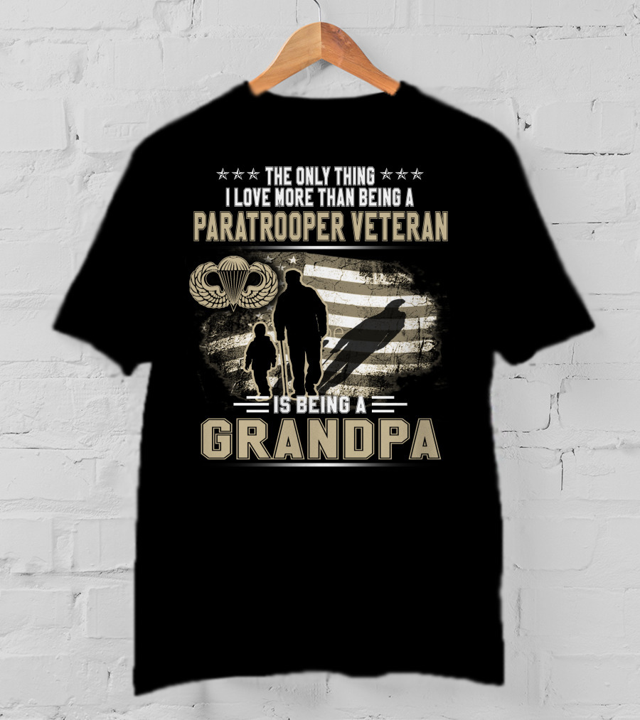 The Only Thing I Love More Than Being A Paratrooper Veteran Is Being A Grandpa T-Shirt