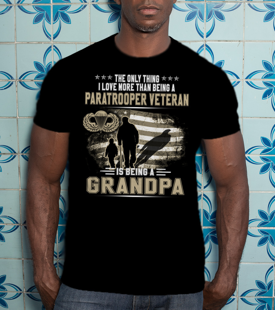 The Only Thing I Love More Than Being A Paratrooper Veteran Is Being A Grandpa T-Shirt