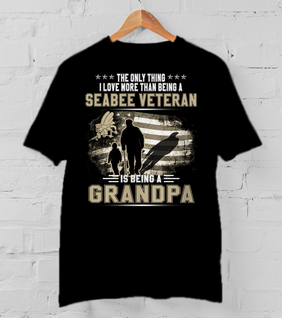 The Only Thing I Love More Than Being A Seabee Veteran Is Being A Grandpa T-Shirt