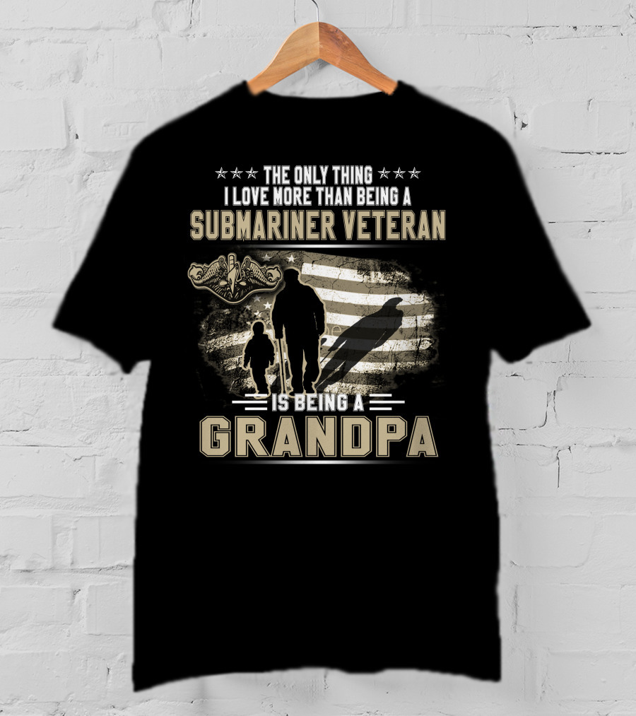 The Only Thing I Love More Than Being A Submariner Veteran Is Being A Grandpa T-Shirt