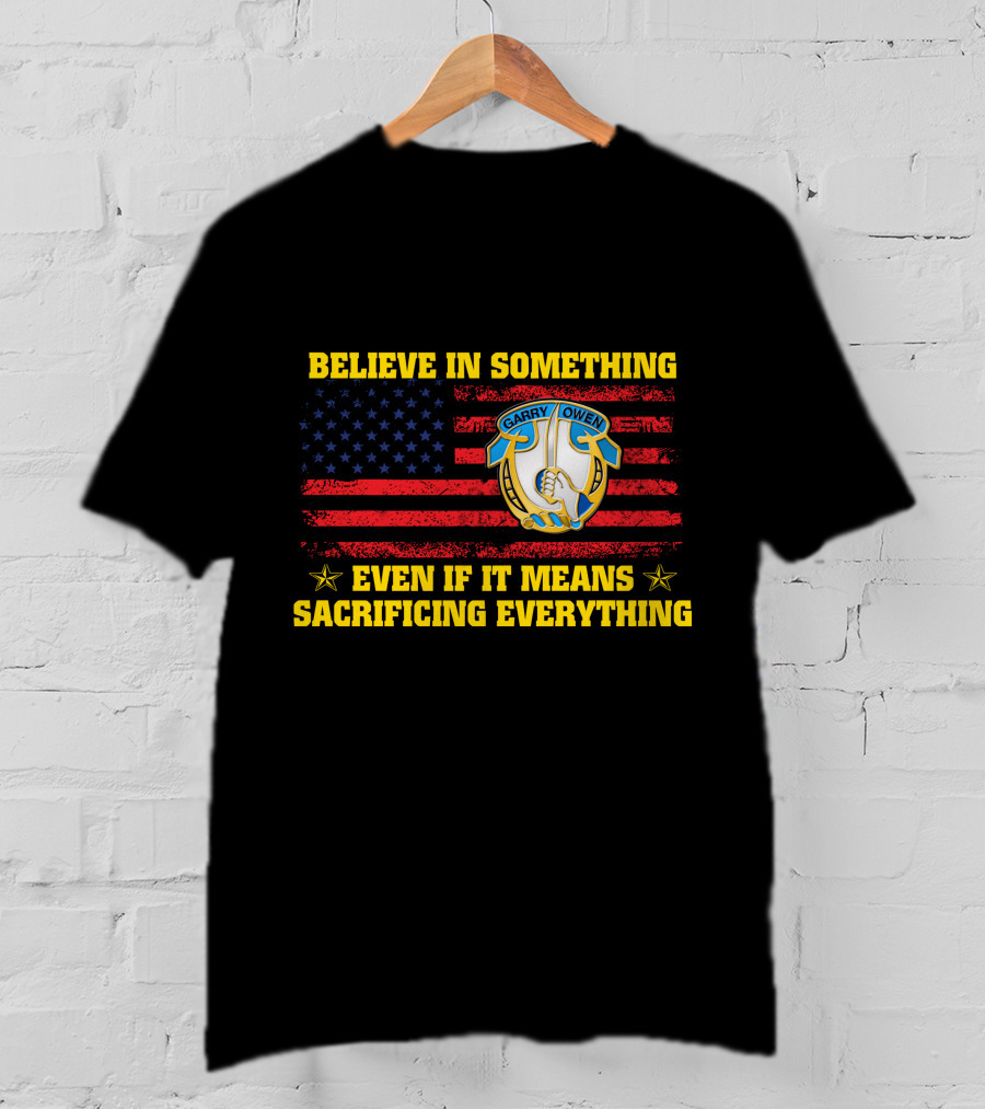 Believe In Something Garry Owen Even If It Means Sacrificing Everything American Flag T-Shirt
