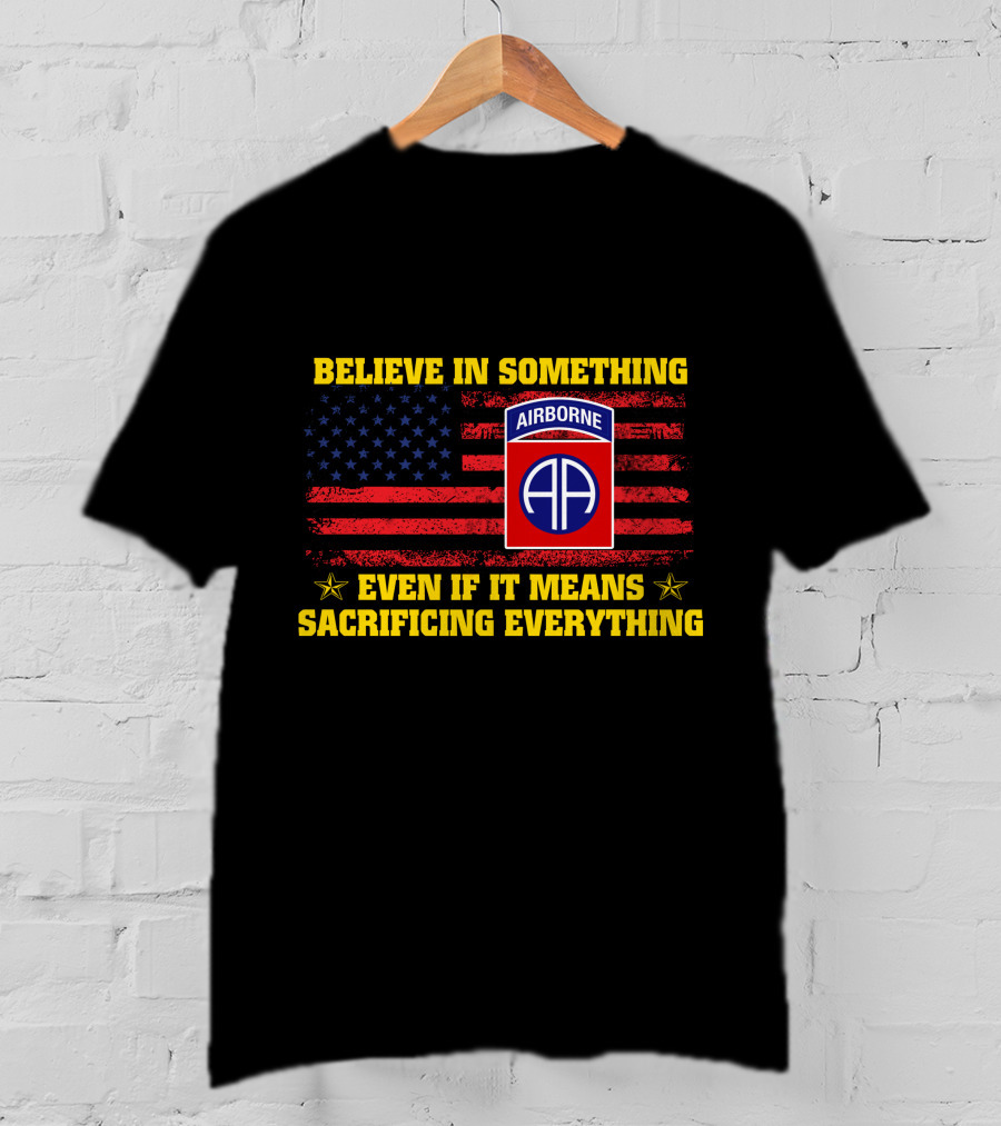 Believe In Something Airborne Even If It Means Sacrificing Everything American Flag T-Shirt