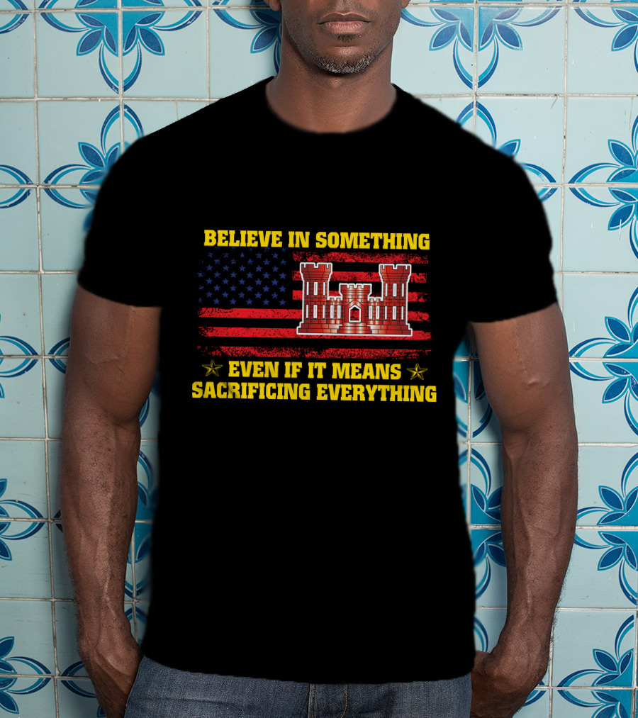 Believe In Something Even If It Means Sacrificing Everything American Flag Castle T-Shirt