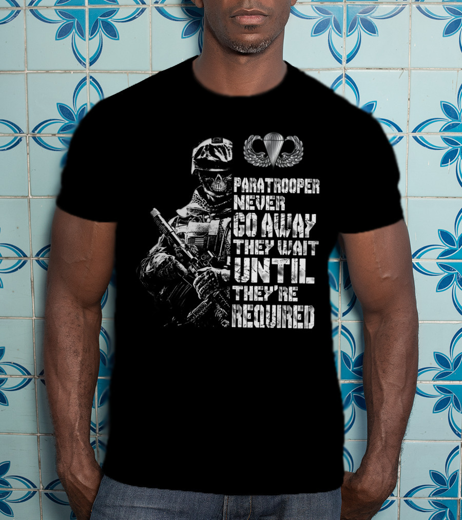 Paratrooper Never Go Away They Wait Until They're Required T-Shirt