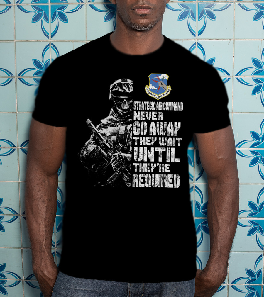 Strategic Air Command Never Go Away They Wait Until They're Required T-Shirt