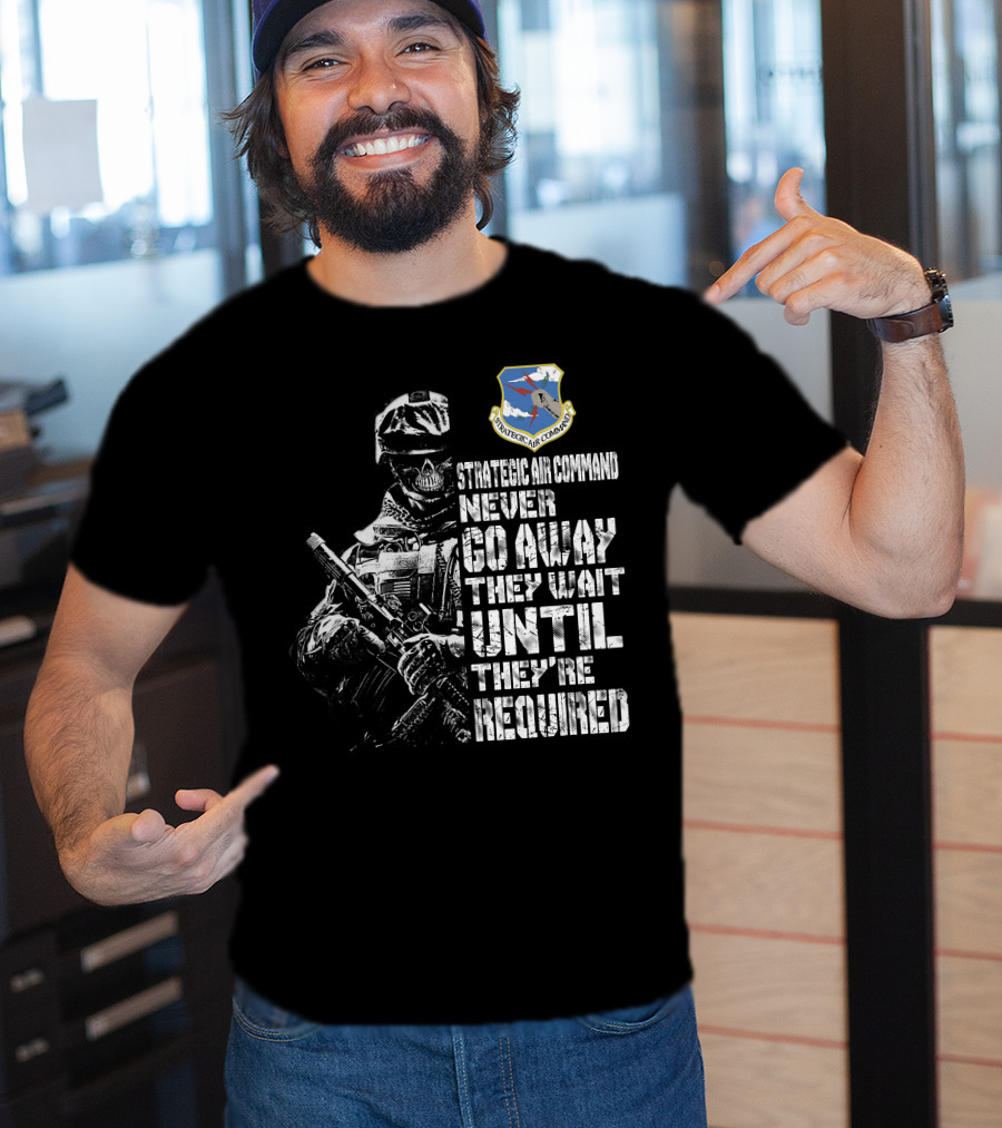 Strategic Air Command Never Go Away They Wait Until They're Required T-Shirt