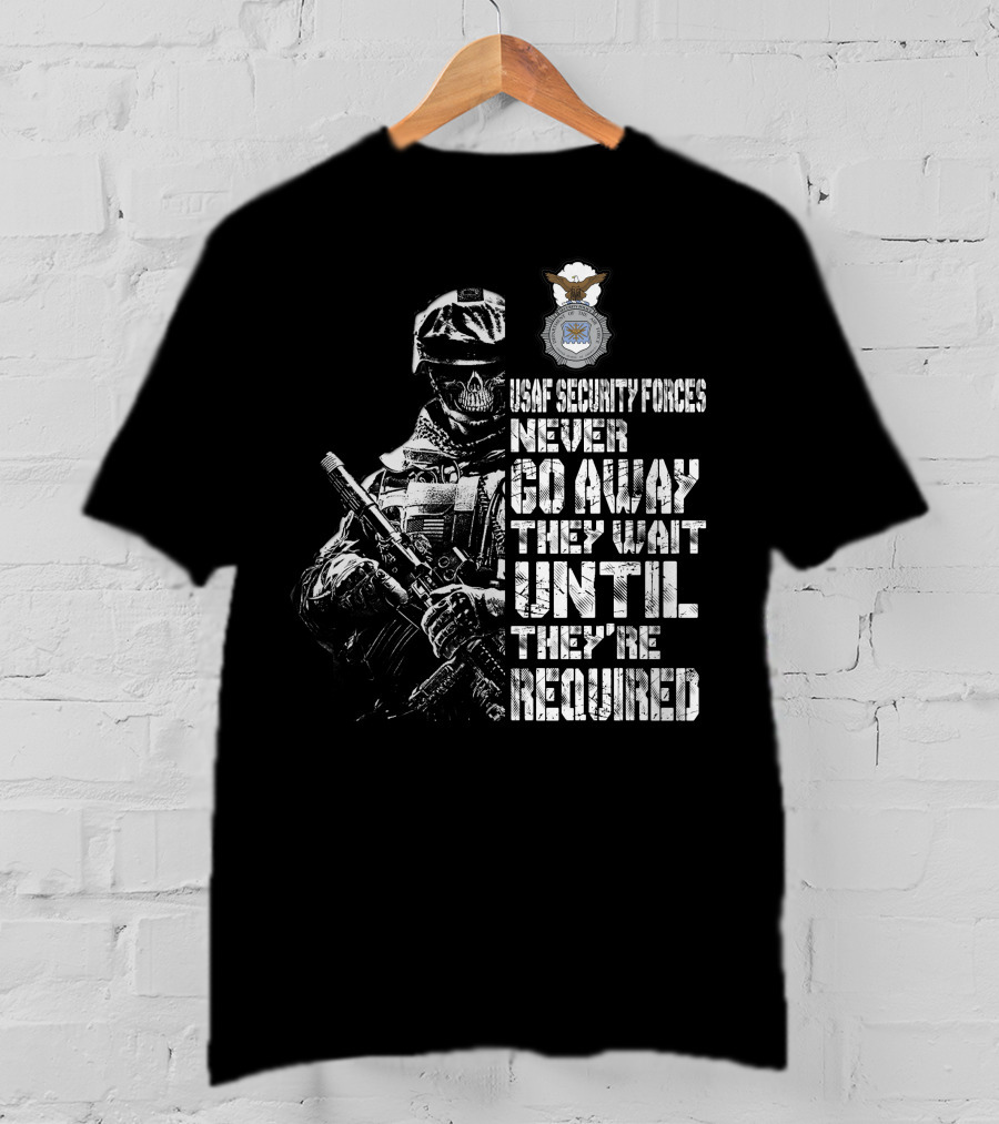 Usaf Security Forces Never Go Away They Wait Until They're Required T-Shirt