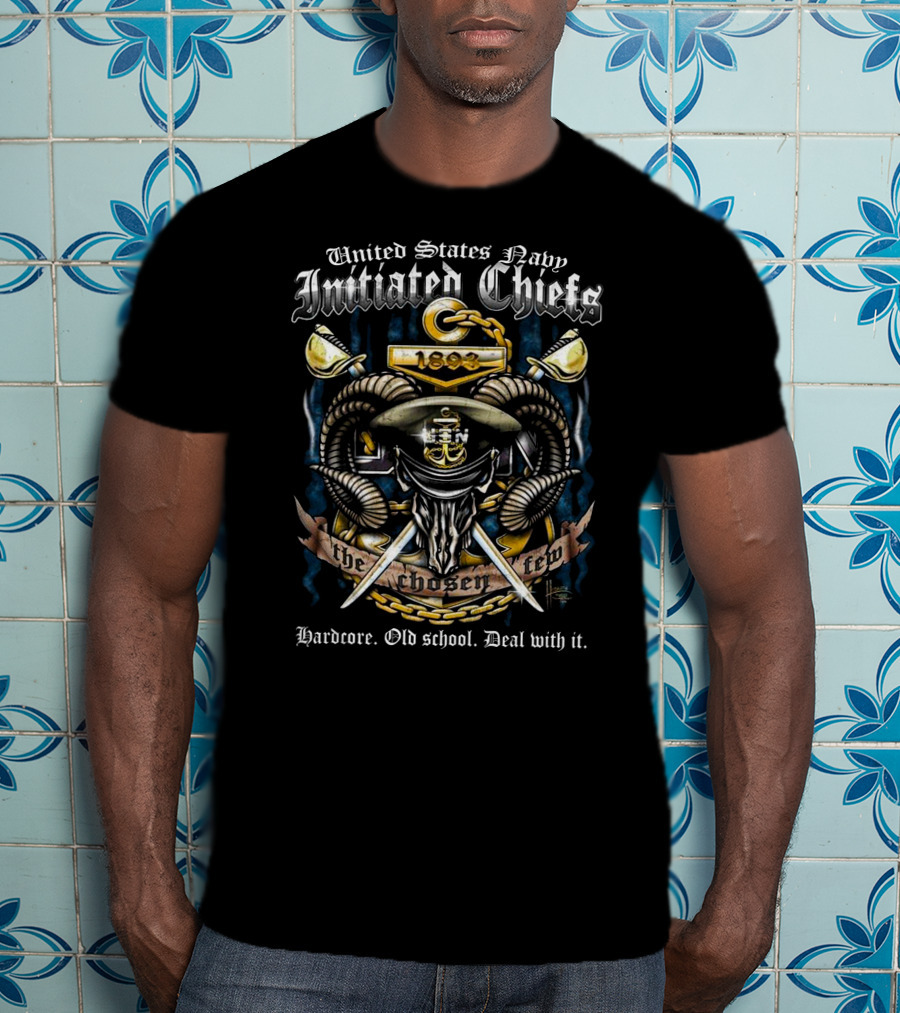United States Navy Initiated Chiefs 1893 The Chosen Few Hardcore Old School Deal With It T-Shirt