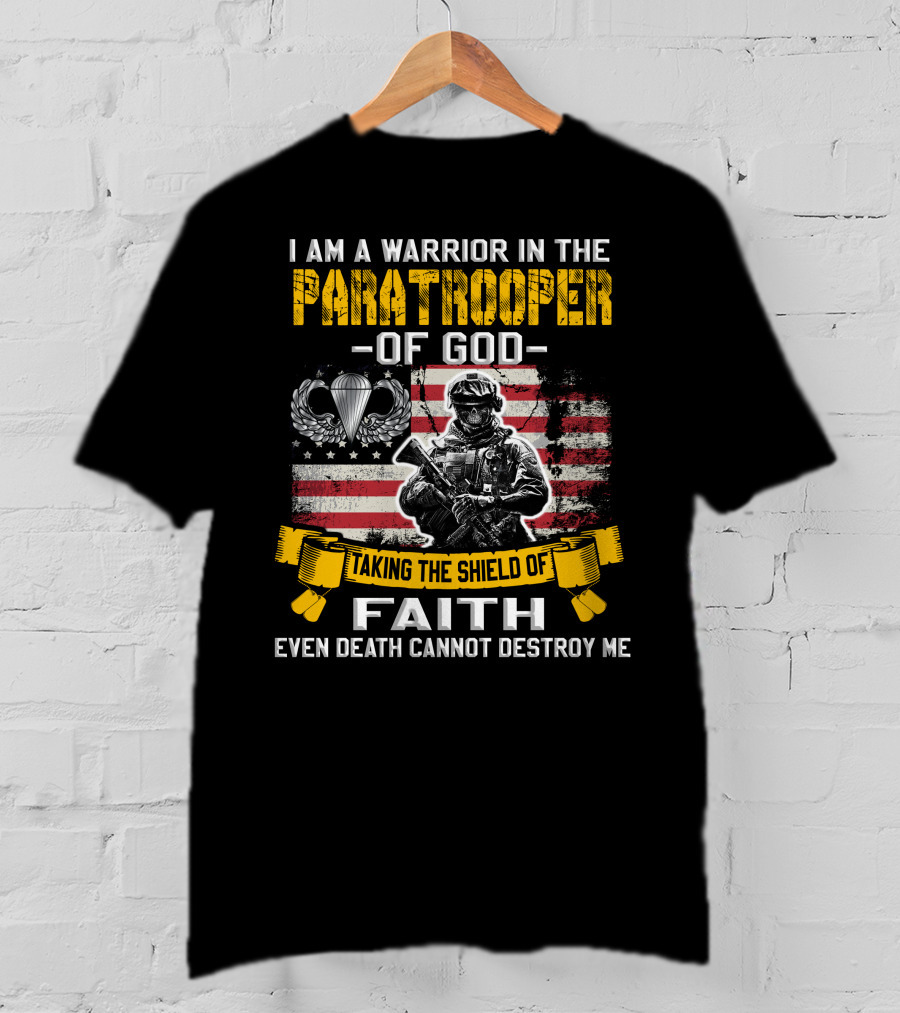 I Am A Warrior In The Paratrooper Of God Taking The Shield Of Faith Even Death Cannot Destroy Me T-Shirt